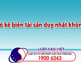 Có kê biên tài sản duy nhất không?
