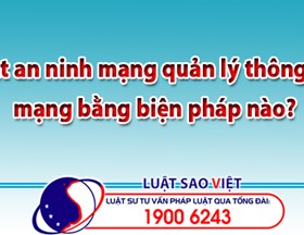 Luật an ninh mạng quản lý thông tin mạng bằng biện pháp nào?