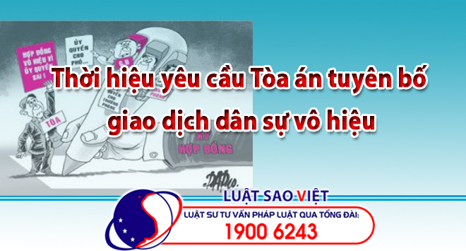Thời hạn yêu cầu Toà án tuyên bố giao dịch dân sự vô hiệu